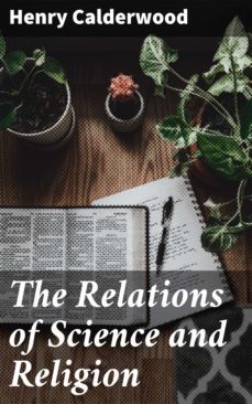 the relations of science and religion (ebook)-henry calderwood-4064066188474