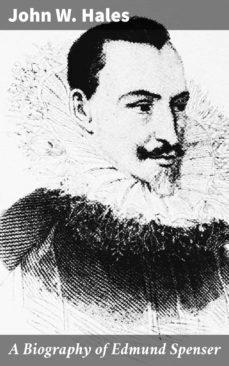 a biography of edmund spenser (ebook)-john w. hales-4064066214074