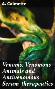venoms: venomous animals and antivenomous serum-therapeutics (ebook)-a. calmette-4064066216474