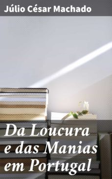 da loucura e das manias em portugal (ebook)-julio cesar machado-4064066411374