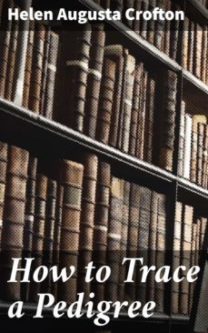 how to trace a pedigree (ebook)-helen augusta crofton-4064066424374