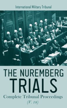 the nuremberg trials: complete tribunal proceedings (v. 18) (ebook)-international military tribunal-4066338127174