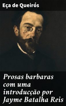 prosas barbaras com uma introducço por jayme batalha reis (ebook)-jose maria eça de queiros-4066339518674