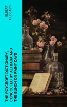 the roycroft dictionary, concocted by ali baba and the bunch on rainy days (ebook)-elbert hubbard-4066339559974