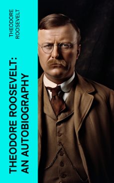theodore roosevelt: an autobiography (ebook)-theodore roosevelt-4066339572874