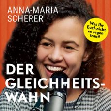 der gleichheitswahn: was ihr euch nicht zu sagen traut! (audiolibro)-anna maria scherer-4069828641174