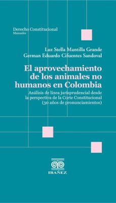 el aprovechamiento de los animales no humanos en colombia (ebook)-luz stella mantilla grande-germán eduardo cifuentes sandoval-4099995588774