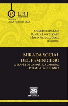 mirada social del feminicidio a traves de la politica criminal sistemica en colombia (ebook)-omar huertas díaz-daniela lópez gómez-4099995592474