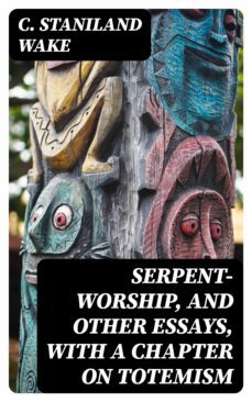 serpent-worship, and other essays, with a chapter on totemism (ebook)-8596547029274