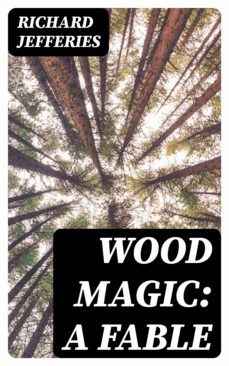 wood magic: a fable (ebook)-richard jefferies-8596547138174