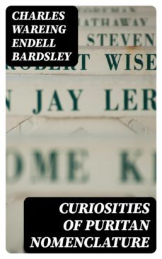 curiosities of puritan nomenclature (ebook)-charles wareing endell bardsley-8596547155874