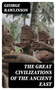 the great civilizations of the ancient east (ebook)-george rawlinson-8596547392774