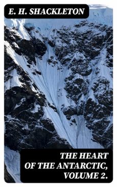the heart of the antarctic, volume 2. (ebook)-e. h. shackleton-8596547424574