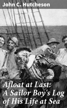 afloat at last: a sailor boy's log of his life at sea (ebook)-john c. hutcheson-8596547533474