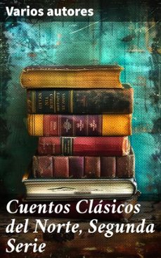 cuentos clasicos del norte, segunda serie (ebook)-washington irving-nathaniel hawthorne-edward everett hale-8596547604174