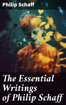 the essential writings of philip schaff (ebook)-philip schaff-8596547671374