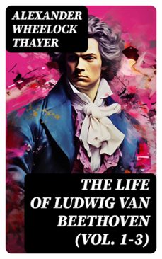 the life of ludwig van beethoven (vol. 1-3) (ebook)-alexander wheelock thayer-8596547719274