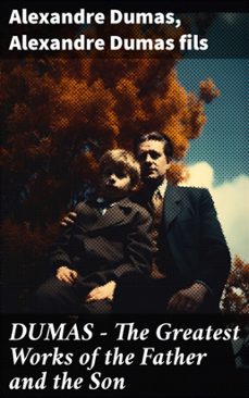 dumas - the greatest works of the father and the son (ebook)-alexandre dumas-alexandre, fils dumas-8596547777274