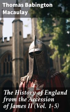 the history of england from the accession of james ii (vol. 1-5) (ebook)-thomas babington macaulay-8596547778974