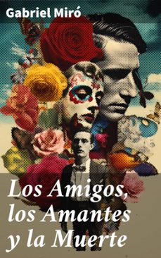 los amigos, los amantes y la muerte (ebook)-gabriel miro-8596547825074