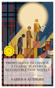 from chains to change  3 classic slavery &amp; reconstruction novels (ebook)-william wells brown-frances ellen watkins harper-charles w. chesnutt-8596547873174