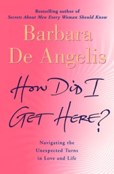 how did i get here? (ebook)-barbara de angelis-9780007438174