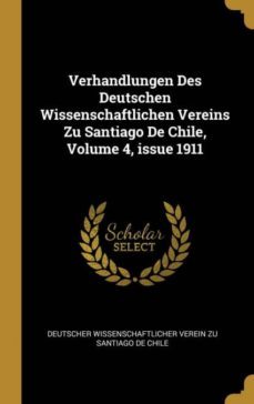 verhandlungen des deutschen wissenschaftlichen vereins zu santiago de chile, volume 4, issue 1911-9780274317974