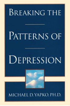 breaking the patterns of depression (ebook)-michael d. yapko-9780307786074