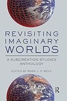 revisiting imaginary worlds: a subcreation studies anthology-mark h. (eds.) wolff-9780367873974