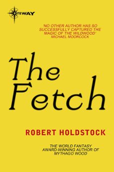 the fetch (ebook)-robert holdstock-9780575118874
