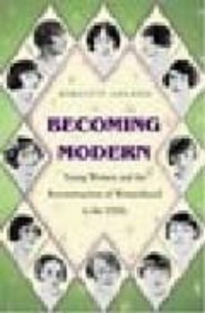 becoming modern: young women and the reconstruction of womanhood in the 1920 s-birgitte soland-9780691049274