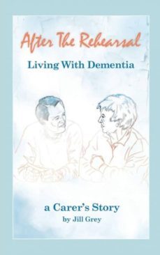 after the rehearsal - living with dementia, a carers story-9780755216574