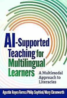 ai-supported teaching for multilingual learners: a multimodal approach to literacies (language and literacy)-agustin reyes torres-philip seyfried-9780807784174