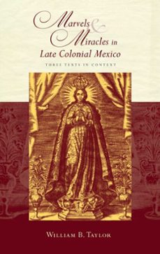 marvels and miracles in late colonial mexico (ebook)-william b. taylor-9780826349774