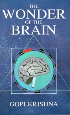 the wonder of the brain (ebook)-gopi krishna-9780992108274