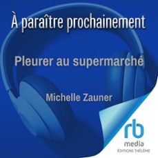 pleurer au supermarche (audiolibro)-michelle zauner-9781004179374