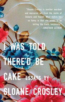 i was told there'd be cake (ebook)-sloane crosley-9781101147474