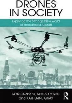 drones in society: exploring the strange new world of unmanned aircraft-ron bartsch-james coyne-katherine gray-9781138221574