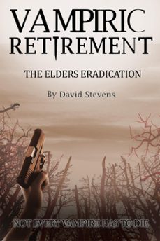 vampiric retirement. the elders eradication - book 2 (ebook)-david stevens-9781311321374