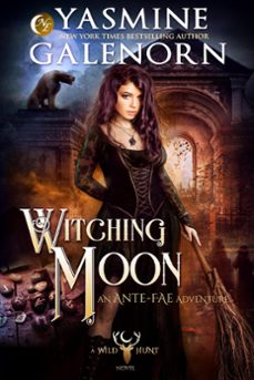 witching moon: an ante-fae adventure (ebook)-yasmine galenorn-9781393976974