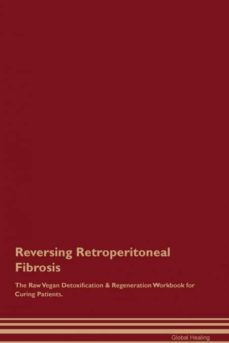 reversing retroperitoneal fibrosis the raw vegan detoxification  regeneration workbook for curing patients-9781395004774