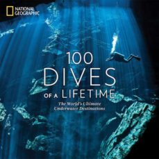 100 dives of a lifetime: the world s ultimate underwater destinations-9781426220074