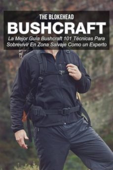 bushcraft la mejor guia bushcraft. 101 tecnicas para sobrevivir en zona salvaje como un experto (ebook)-9781507147474