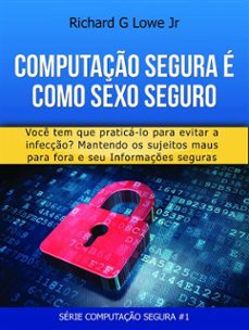 computaço segura e como sexo seguro: voce tem que praticar para evitar infecçes (ebook)-9781507178874
