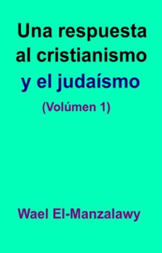 una respuesta al cristianismo y el judaismo (volumen 1) (ebook)-9781507187074