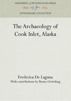 the archaeology of cook inlet, alaska (ebook)-frederica de laguna-9781512815474