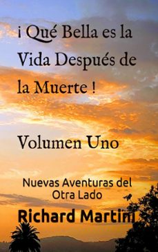 ¡ que bella es la vida despues de la muerte ! volumen uno nuevas aventuras del otro lado (ebook)-richard martini-9781547503674