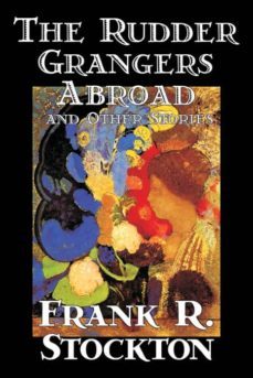 the rudder grangers abroad and other stories by frank r. stockton, fiction, short stories-9781598187274