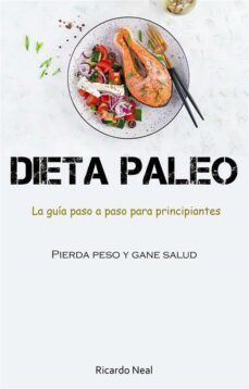 dieta paleo: la guia paso a paso para principiantes (pierda peso y gane salud) (ebook)-9781667455174