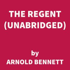 the regent (unabridged) (audiolibro)-arnold bennett-9781669310174